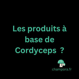 Produits à base de champignon Cordyceps