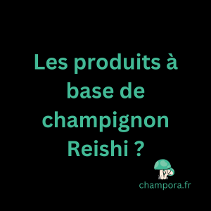 Les produits à base de Reishi, compléments, soins et bien-être