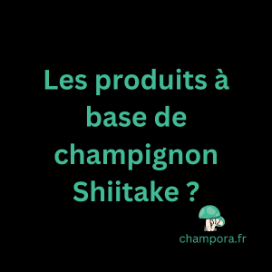 Les produits à base de champignon fonctionnel Shiitake